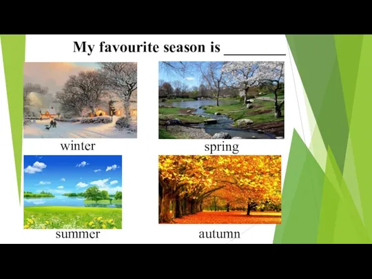 My favourite season is ________ winter spring summer autumn