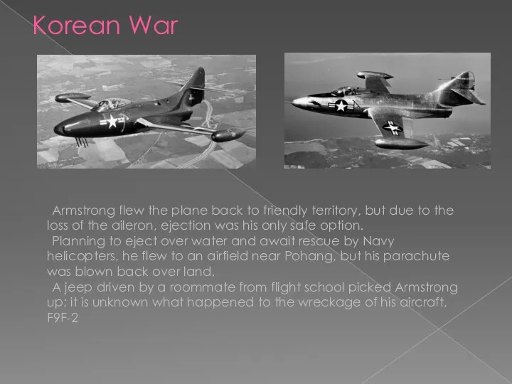 Korean War Armstrong flew the plane back to friendly territory,