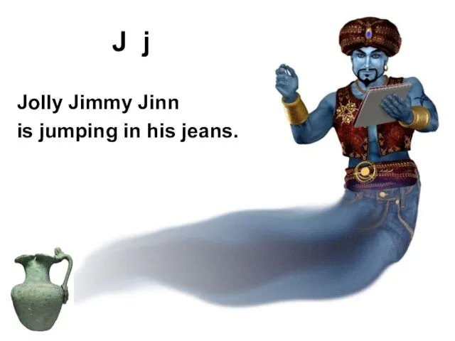 Jolly Jimmy Jinn is jumping in his jeans. J j