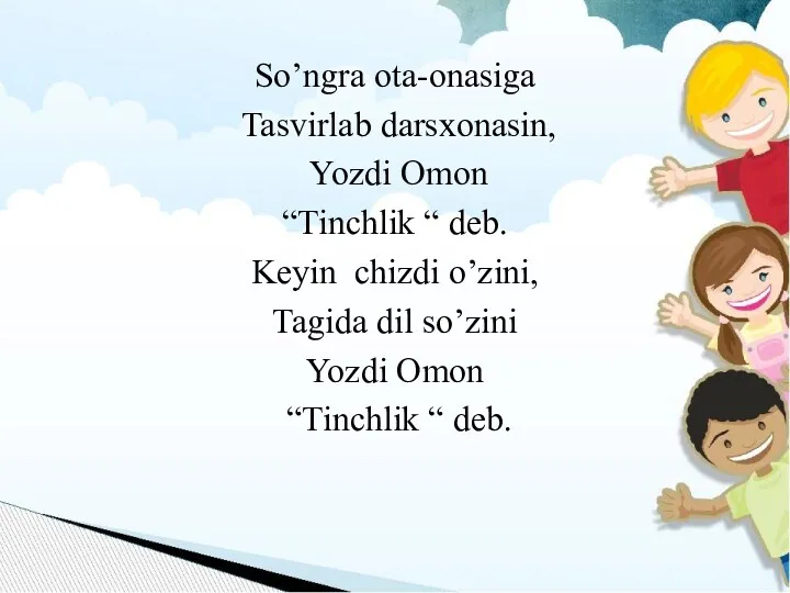 So’ngra ota-onasiga Tasvirlab darsxonasin, Yozdi Omon “Tinchlik “ deb. Keyin