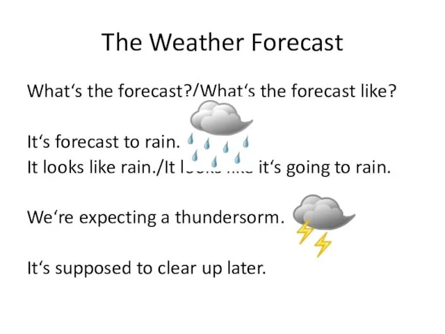 The Weather Forecast What‘s the forecast?/What‘s the forecast like? It‘s