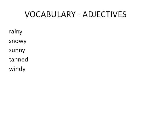 VOCABULARY - ADJECTIVES rainy snowy sunny tanned windy