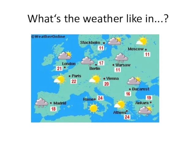 What‘s the weather like in...?