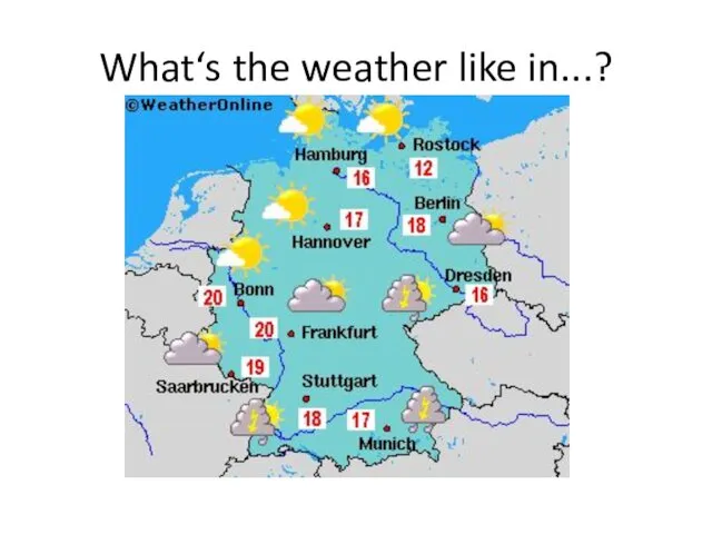 What‘s the weather like in...?