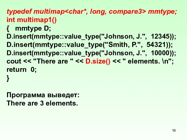 typedef multimap mmtype; int multimap1() { mmtype D; D.insert(mmtype::value_type("Johnson, J.",