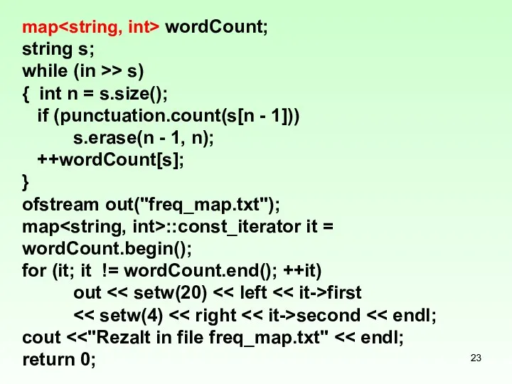 map wordCount; string s; while (in >> s) { int