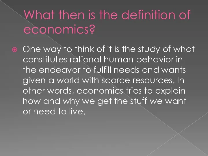 What then is the definition of economics? One way to