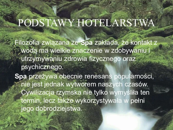 PODSTAWY HOTELARSTWA Filozofia związana ze Spa zakłada, że kontakt z