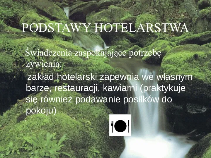 PODSTAWY HOTELARSTWA Świadczenia zaspokajające potrzebę żywienia: zakład hotelarski zapewnia we