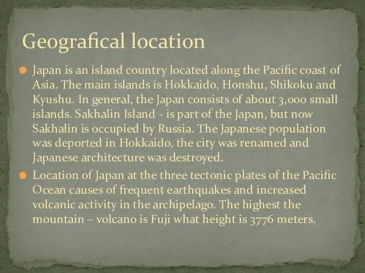 Japan is an island country located along the Pacific coast