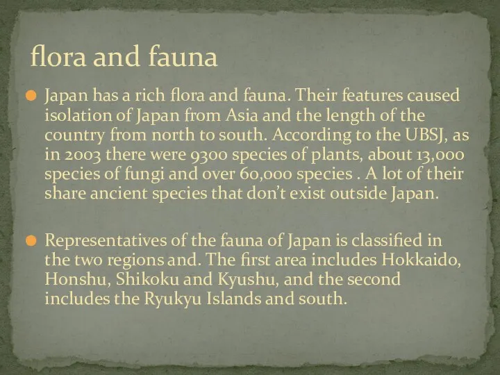 Japan has a rich flora and fauna. Their features caused