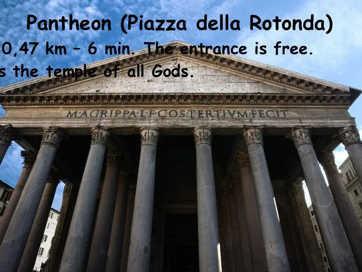 Pantheon (Piazza della Rotonda) In 0,47 km – 6 min.