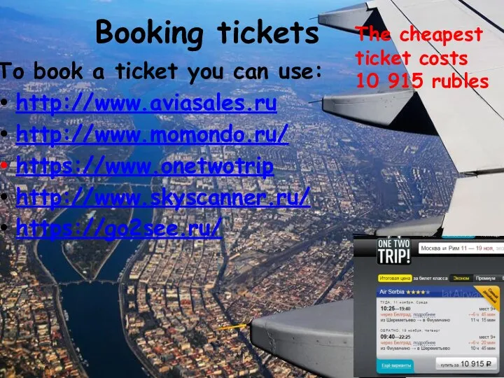 Booking tickets To book a ticket you can use: http://www.aviasales.ru