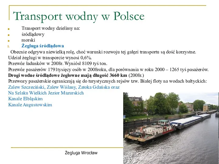 Transport wodny w Polsce Transport wodny dzielimy na: śródlądowy morski