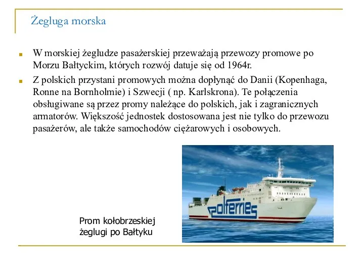 Żegluga morska W morskiej żegludze pasażerskiej przeważają przewozy promowe po