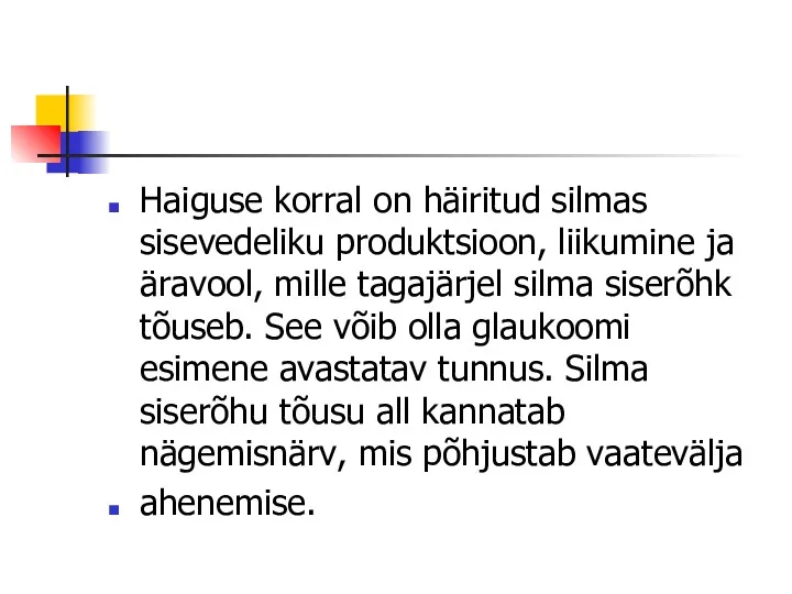 Haiguse korral on häiritud silmas sisevedeliku produktsioon, liikumine ja äravool,