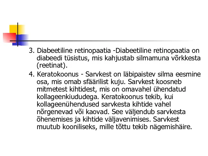 3. Diabeetiline retinopaatia -Diabeetiline retinopaatia on diabeedi tüsistus, mis kahjustab