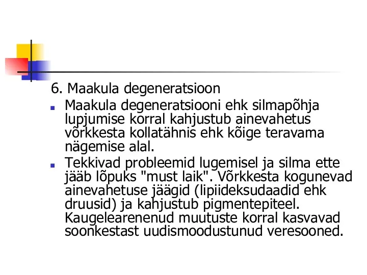 6. Maakula degeneratsioon Maakula degeneratsiooni ehk silmapõhja lupjumise korral kahjustub