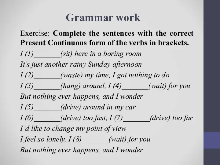 Grammar work Exercise: Complete the sentences with the correct Present