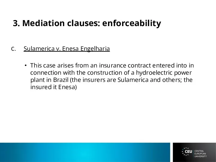 3. Mediation clauses: enforceability Sulamerica v. Enesa Engelharia This case