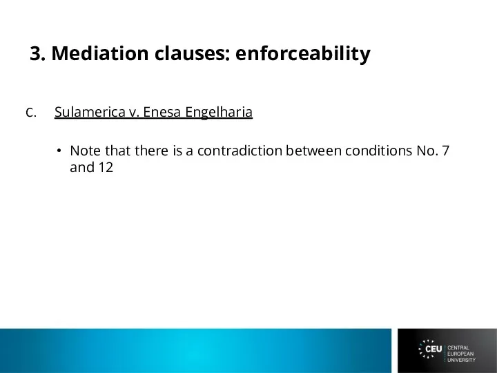 3. Mediation clauses: enforceability Sulamerica v. Enesa Engelharia Note that