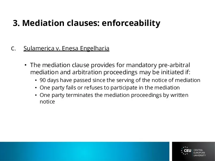 3. Mediation clauses: enforceability Sulamerica v. Enesa Engelharia The mediation