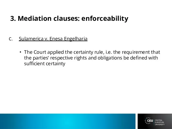 3. Mediation clauses: enforceability Sulamerica v. Enesa Engelharia The Court