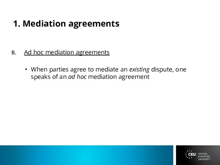 1. Mediation agreements Ad hoc mediation agreements When parties agree