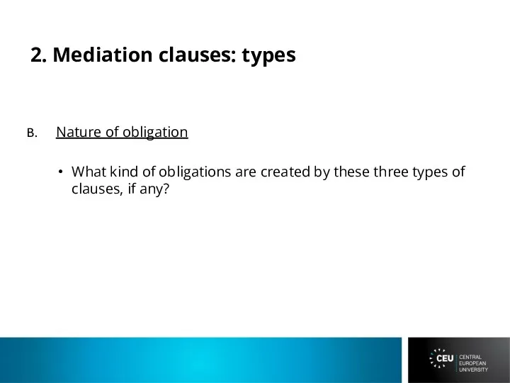 2. Mediation clauses: types Nature of obligation What kind of