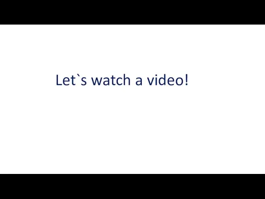 Let`s watch a video!