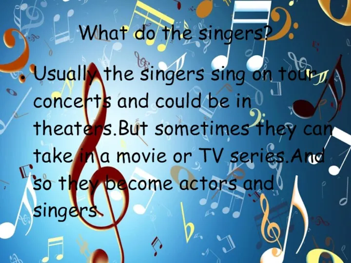 What do the singers? Usually the singers sing on tour