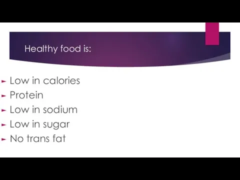 Healthy food is: Low in calories Protein Low in sodium Low in sugar No trans fat