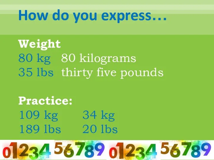 How do you express… Weight 80 kg 80 kilograms 35