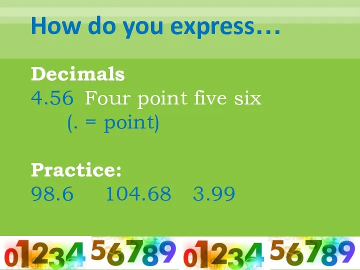 How do you express… Decimals 4.56 Four point five six