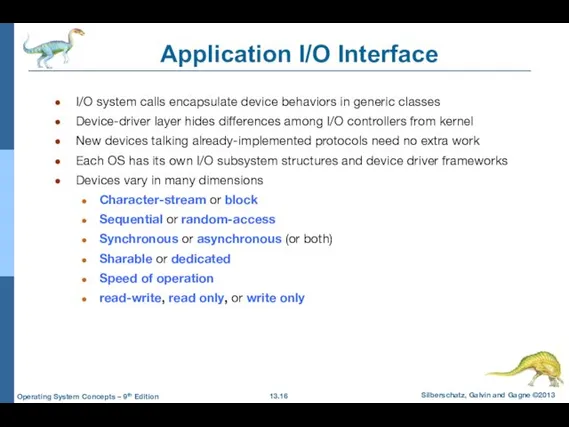 Application I/O Interface I/O system calls encapsulate device behaviors in