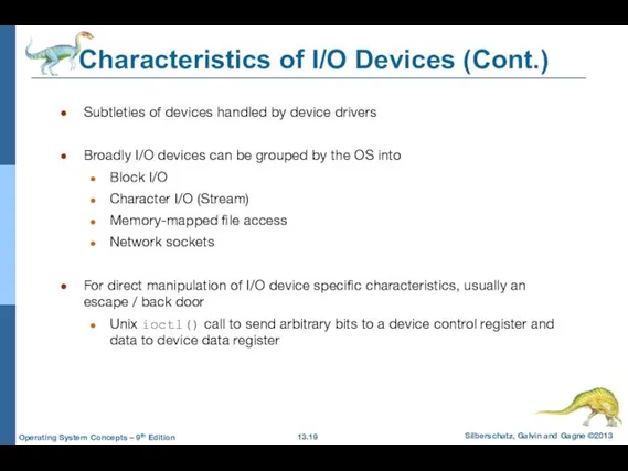 Characteristics of I/O Devices (Cont.) Subtleties of devices handled by