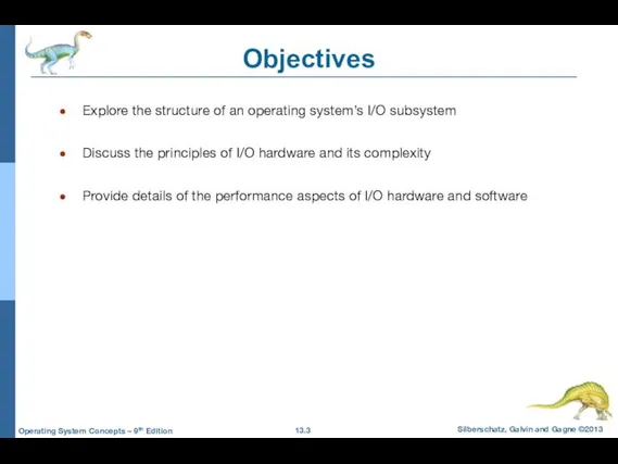 Objectives Explore the structure of an operating system’s I/O subsystem