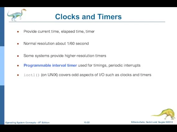 Clocks and Timers Provide current time, elapsed time, timer Normal