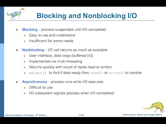 Blocking and Nonblocking I/O Blocking - process suspended until I/O