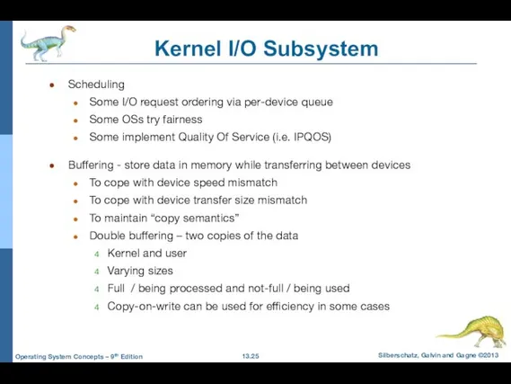 Kernel I/O Subsystem Scheduling Some I/O request ordering via per-device