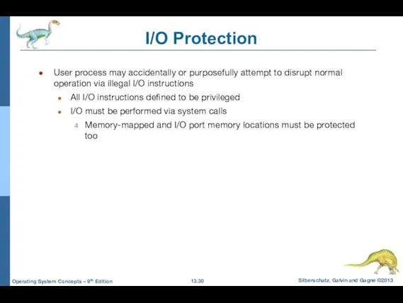 I/O Protection User process may accidentally or purposefully attempt to