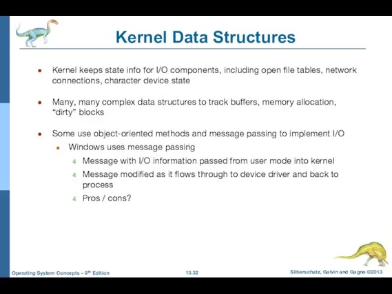 Kernel Data Structures Kernel keeps state info for I/O components,