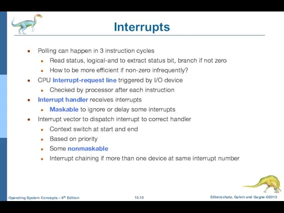 Interrupts Polling can happen in 3 instruction cycles Read status,