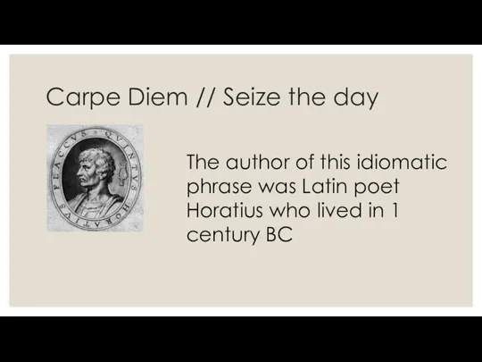 Carpe Diem // Seize the day The author of this