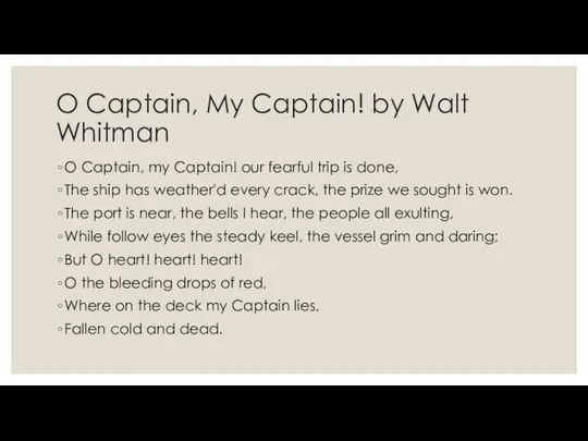 O Captain, My Captain! by Walt Whitman O Captain, my