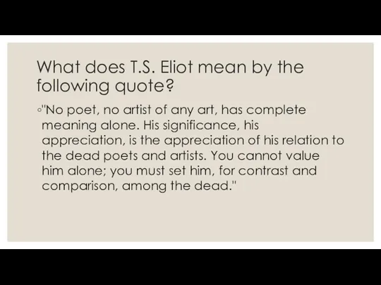 What does T.S. Eliot mean by the following quote? "No