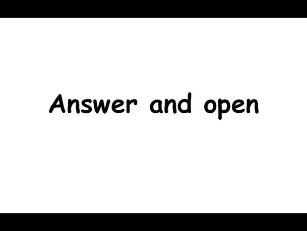 Answer and open