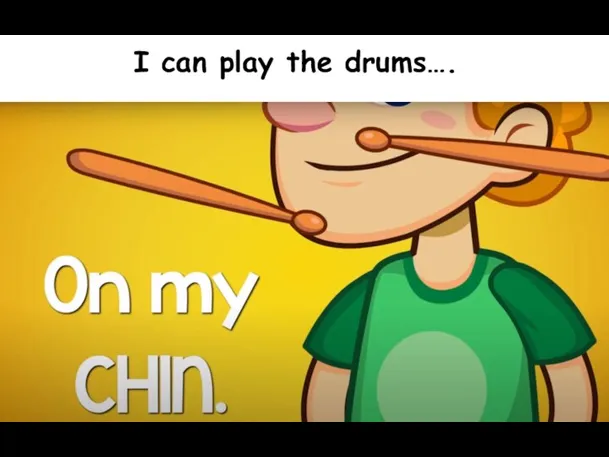 I can play the drums….