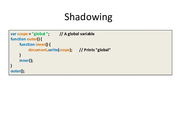 Shadowing var scope = "global "; // A global variable