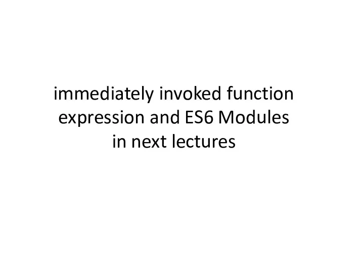 immediately invoked function expression and ES6 Modules in next lectures